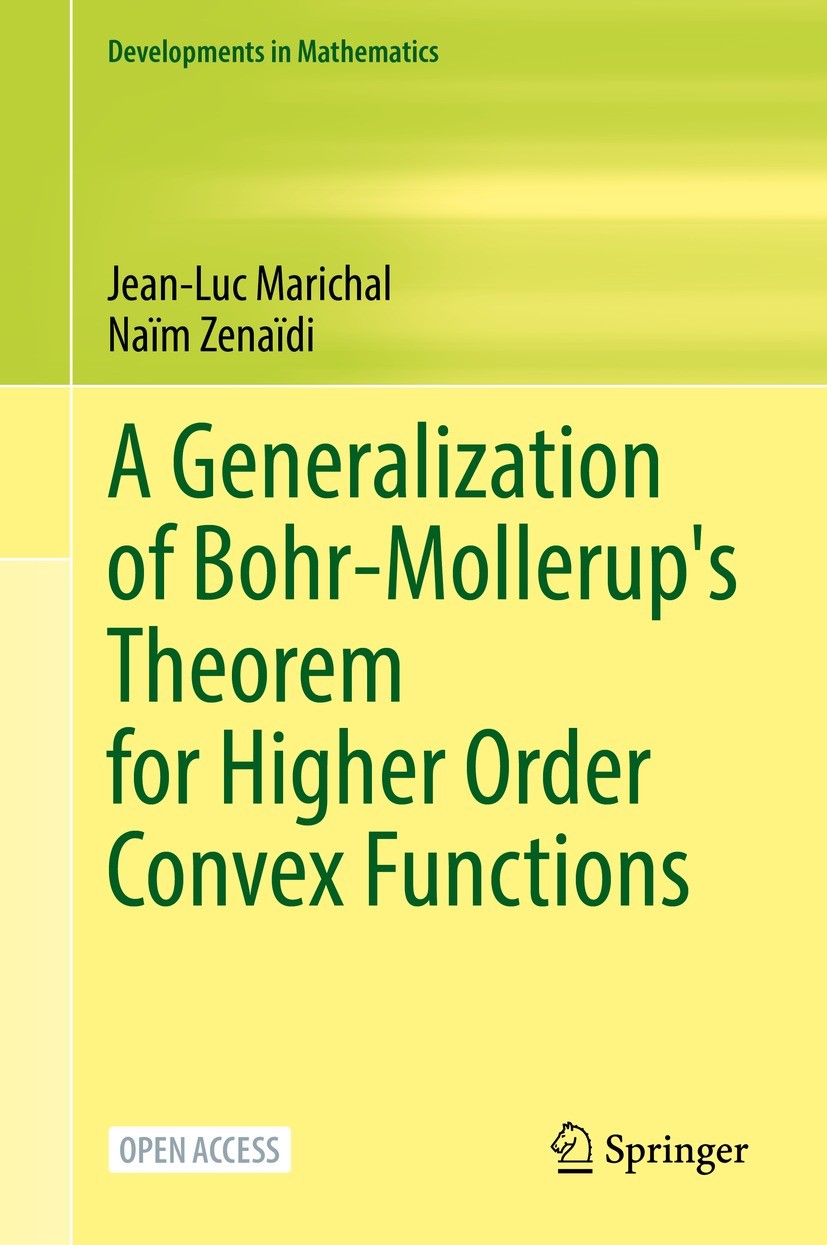 Titlebook: A Generalization of Bohr-Mollerup‘s Theorem for Higher Order Convex Functions; Jean-Luc Marichal,Naïm Zenaïdi Book‘‘‘‘‘‘‘‘ 2022 The Editor Titlebook: A Generalization of Bohr-Mollerup‘s Theorem for Higher Order Convex Functions; Jean-Luc Marichal,Naïm Zenaïdi Book‘‘‘‘‘‘‘‘ 2022 The Editor