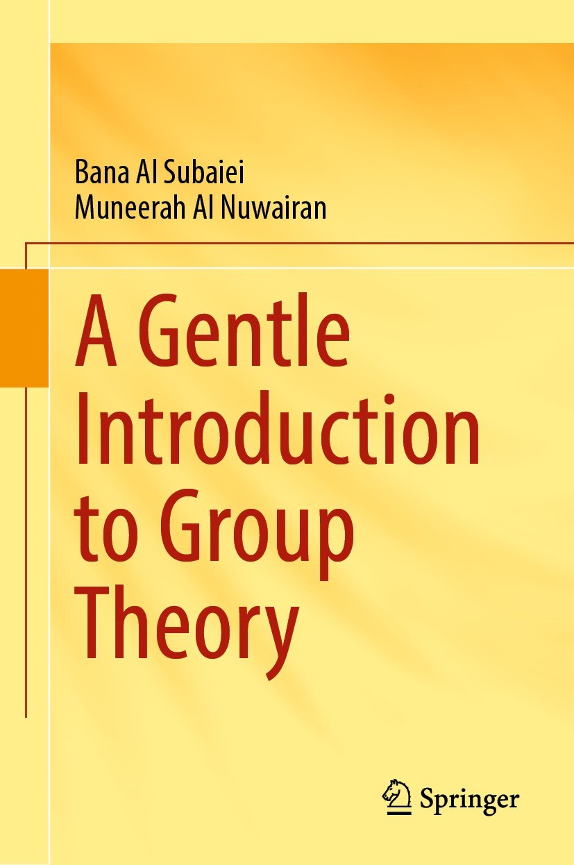 Titlebook: A Gentle Introduction to Group Theory; Bana Al Subaiei,Muneerah Al Nuwairan Textbook 2023 The Editor(s) (if applicable) and The Author(s), Titlebook: A Gentle Introduction to Group Theory; Bana Al Subaiei,Muneerah Al Nuwairan Textbook 2023 The Editor(s) (if applicable) and The Author(s),