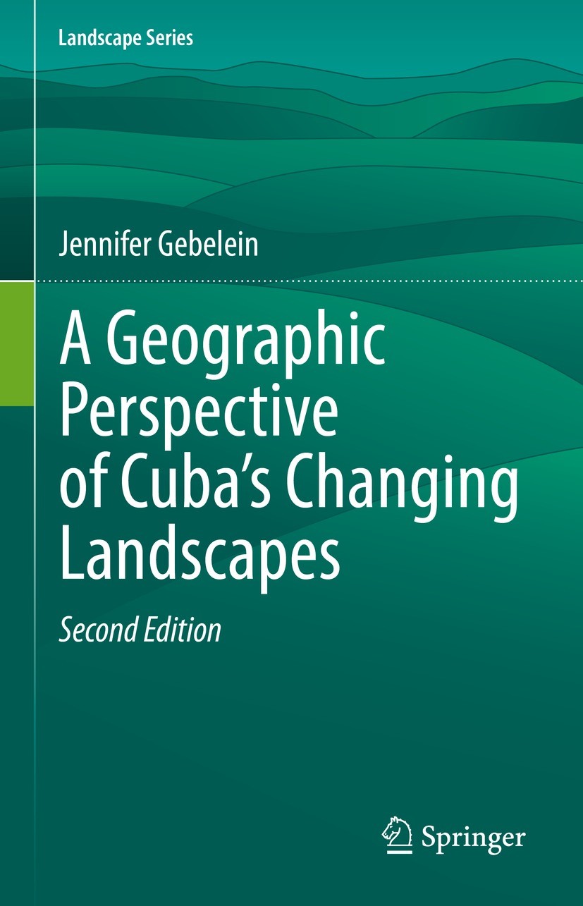 Titlebook: A Geographic Perspective of Cuba’s Changing Landscapes; Jennifer Gebelein Book 2022Latest edition Springer Nature Switzerland AG 2022 Cuba Titlebook: A Geographic Perspective of Cuba’s Changing Landscapes; Jennifer Gebelein Book 2022Latest edition Springer Nature Switzerland AG 2022 Cuba