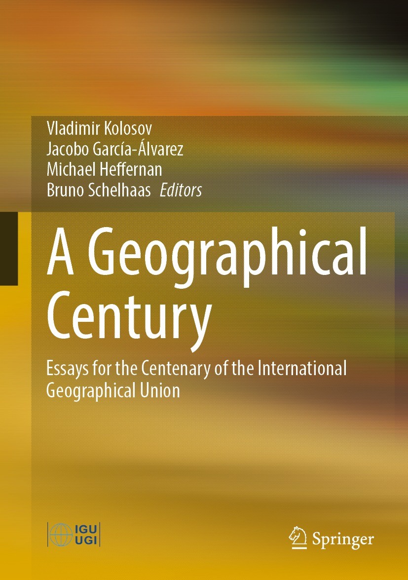 Titlebook: A Geographical Century; Essays for the Cente Vladimir Kolosov,Jacobo García-Álvarez,Bruno Schel Book 2022 The Editor(s) (if applicable) and Titlebook: A Geographical Century; Essays for the Cente Vladimir Kolosov,Jacobo García-Álvarez,Bruno Schel Book 2022 The Editor(s) (if applicable) and