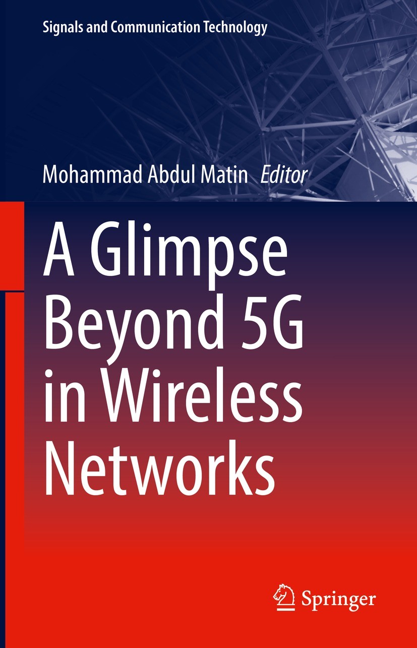 Titlebook: A Glimpse Beyond 5G in Wireless Networks; Mohammad Abdul Matin Book 2023 The Editor(s) (if applicable) and The Author(s), under exclusive Titlebook: A Glimpse Beyond 5G in Wireless Networks; Mohammad Abdul Matin Book 2023 The Editor(s) (if applicable) and The Author(s), under exclusive
