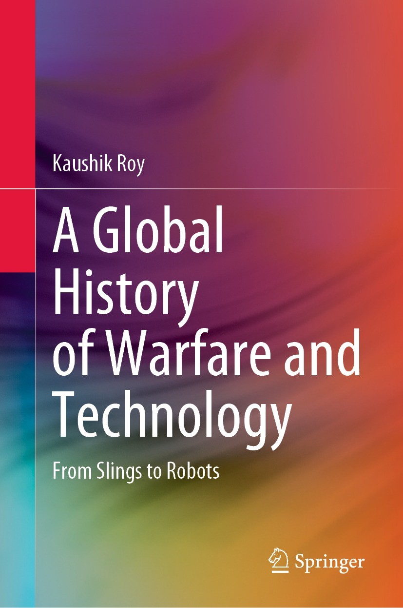 Titlebook: A Global History of Warfare and Technology; From Slings to Robot Kaushik Roy Book 2022 The Editor(s) (if applicable) and The Author(s), und Titlebook: A Global History of Warfare and Technology; From Slings to Robot Kaushik Roy Book 2022 The Editor(s) (if applicable) and The Author(s), und
