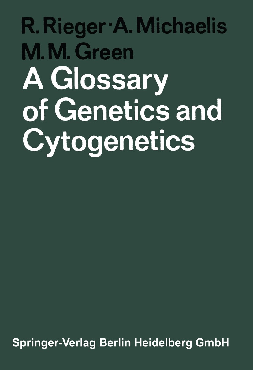 Titlebook: A Glossary of Genetics and Cytogenetics; Classical and Molecu Rigomar Rieger,Arnd Michaelis,Melvin M. Green Book 19683rd edition Springer-V Titlebook: A Glossary of Genetics and Cytogenetics; Classical and Molecu Rigomar Rieger,Arnd Michaelis,Melvin M. Green Book 19683rd edition Springer-V