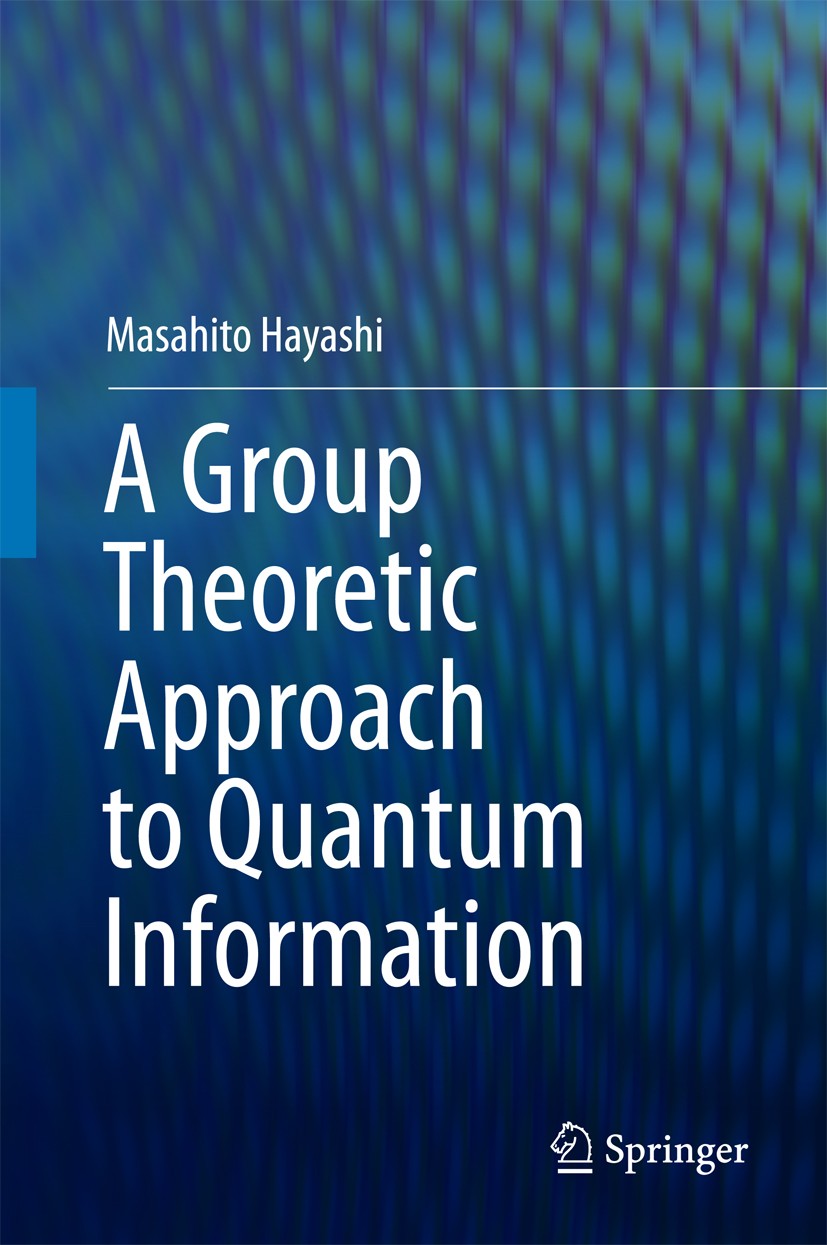 Titlebook: A Group Theoretic Approach to Quantum Information; Masahito Hayashi Textbook 2017 Springer International Publishing AG 2017 Application of Titlebook: A Group Theoretic Approach to Quantum Information; Masahito Hayashi Textbook 2017 Springer International Publishing AG 2017 Application of