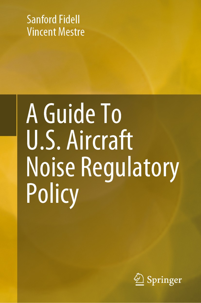 Titlebook: A Guide To U.S. Aircraft Noise Regulatory Policy; Sanford Fidell,Vincent Mestre Book 2020 The Editor(s) (if applicable) and The Author(s), Titlebook: A Guide To U.S. Aircraft Noise Regulatory Policy; Sanford Fidell,Vincent Mestre Book 2020 The Editor(s) (if applicable) and The Author(s),