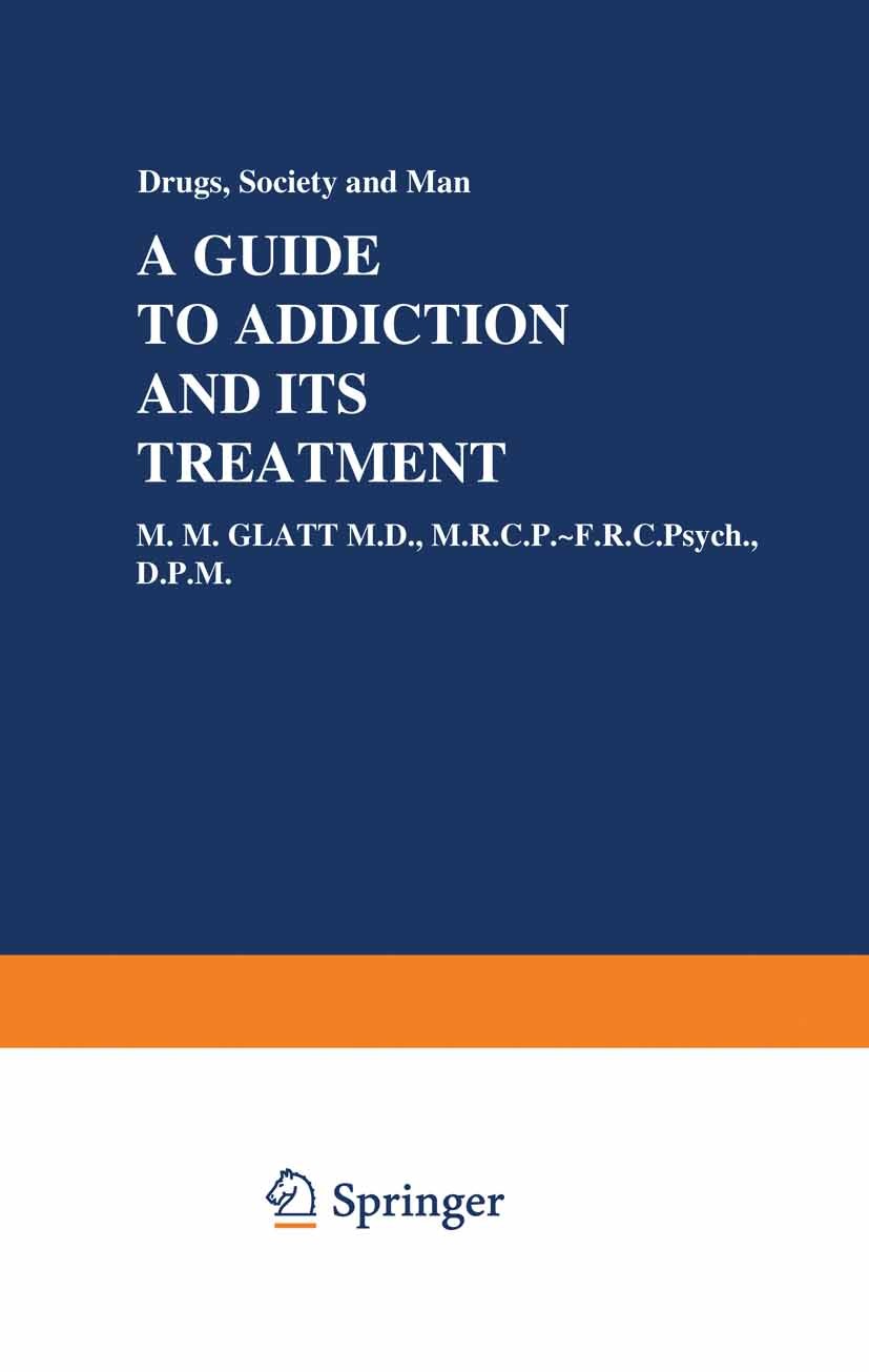Titlebook: A Guide to Addiction and Its Treatment; M. M. Glatt Book 1974 M. M. Glatt 1974 alcohol.alcoholism.prevention.rehabilitation.treatment Titlebook: A Guide to Addiction and Its Treatment; M. M. Glatt Book 1974 M. M. Glatt 1974 alcohol.alcoholism.prevention.rehabilitation.treatment
