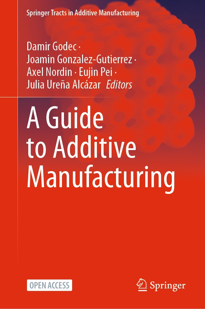Titlebook: A Guide to Additive Manufacturing; Damir Godec,Joamin Gonzalez-Gutierrez,Julia Ureña Book‘‘‘‘‘‘‘‘ 2022 The Editor(s) (if applicable) and Titlebook: A Guide to Additive Manufacturing; Damir Godec,Joamin Gonzalez-Gutierrez,Julia Ureña Book‘‘‘‘‘‘‘‘ 2022 The Editor(s) (if applicable) and