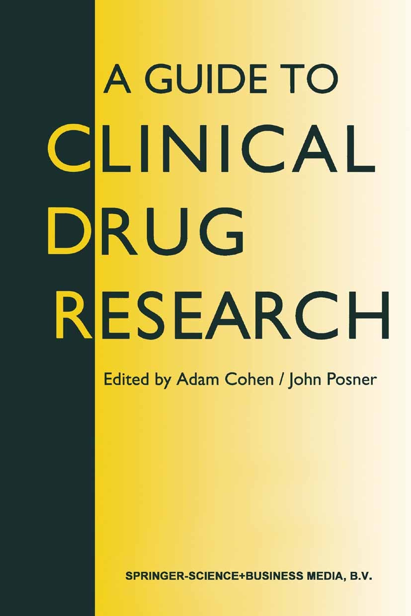 Titlebook: A Guide to Clinical Drug Research; Adam Cohen (Professor, Director),John Posner (Clin Book 1995 Springer Science+Business Media B.V. 1995 Titlebook: A Guide to Clinical Drug Research; Adam Cohen (Professor, Director),John Posner (Clin Book 1995 Springer Science+Business Media B.V. 1995