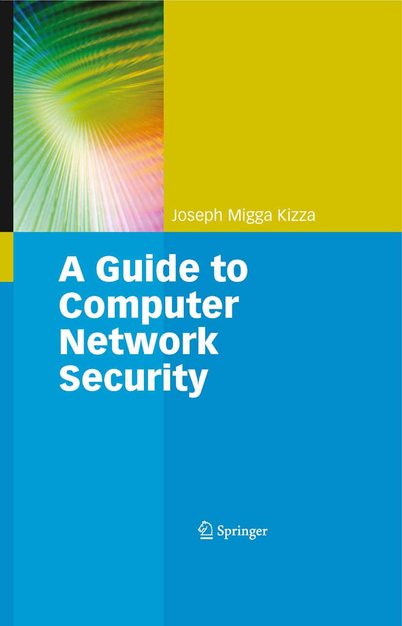 Titlebook: Guide to Computer Network Security; Joseph Migga Kizza Textbook 20091st edition Springer-Verlag London 2009 Biometrics.Computers.Cyberspac Titlebook: Guide to Computer Network Security; Joseph Migga Kizza Textbook 20091st edition Springer-Verlag London 2009 Biometrics.Computers.Cyberspac