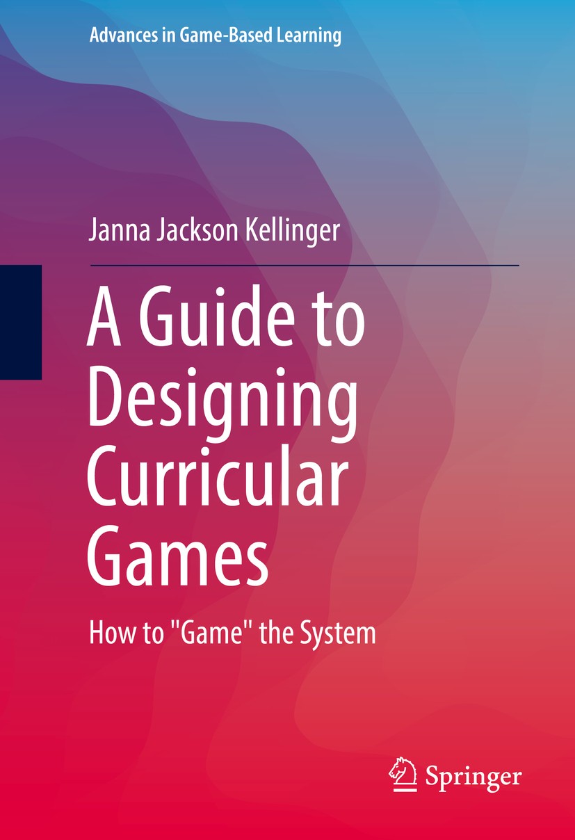 Titlebook: A Guide to Designing Curricular Games; How to Titlebook: A Guide to Designing Curricular Games; How to