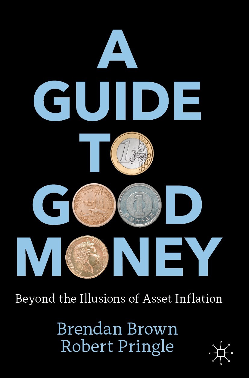 Titlebook: A Guide to Good Money; Beyond the Illusions Brendan Brown,Robert Pringle Book 2022 The Editor(s) (if applicable) and The Author(s), under e Titlebook: A Guide to Good Money; Beyond the Illusions Brendan Brown,Robert Pringle Book 2022 The Editor(s) (if applicable) and The Author(s), under e