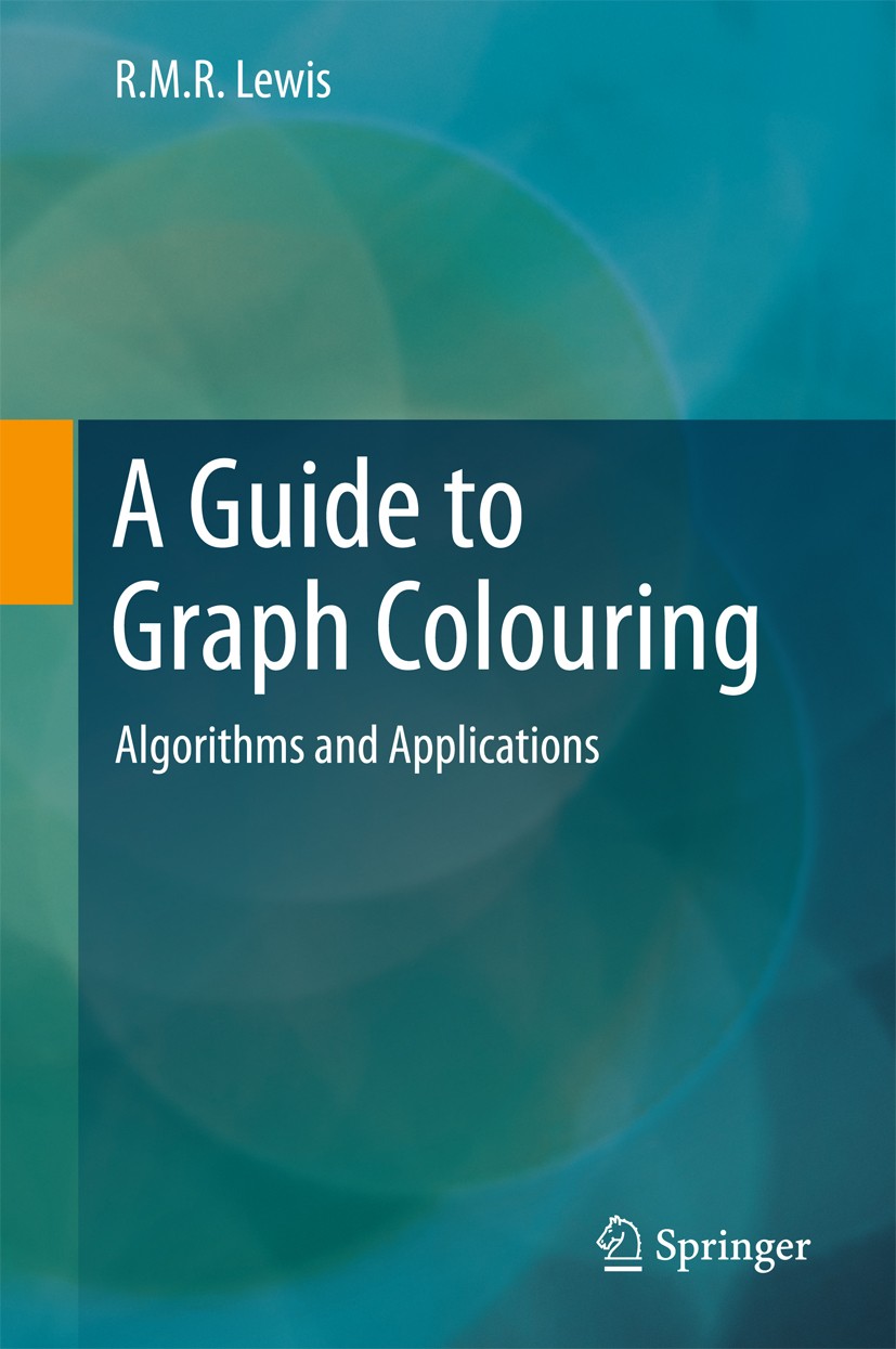 Titlebook: A Guide to Graph Colouring; Algorithms and Appli R.M.R. Lewis Book 20161st edition Springer International Publishing Switzerland 2016 Combi Titlebook: A Guide to Graph Colouring; Algorithms and Appli R.M.R. Lewis Book 20161st edition Springer International Publishing Switzerland 2016 Combi