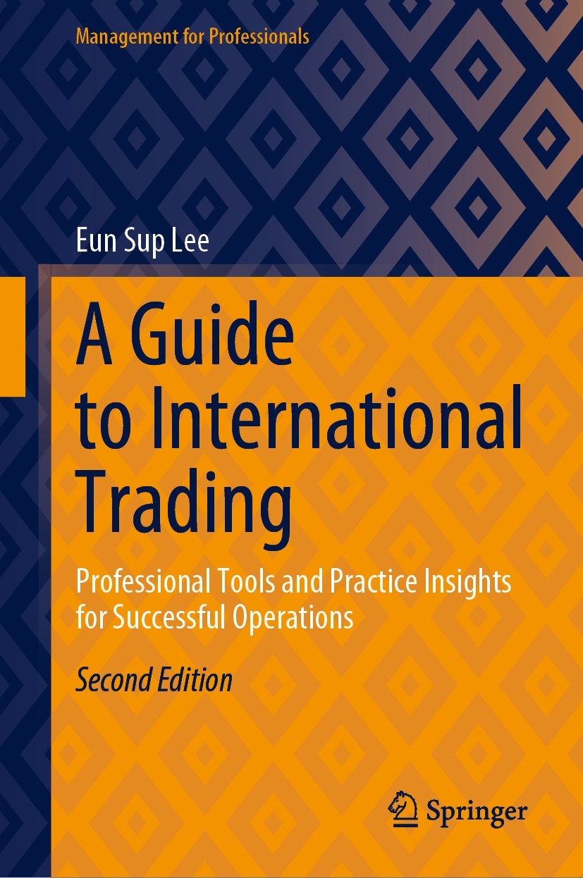 Titlebook: A Guide to International Trading; Professional Tools a Eun Sup Lee Book 2023Latest edition The Editor(s) (if applicable) and The Author(s), Titlebook: A Guide to International Trading; Professional Tools a Eun Sup Lee Book 2023Latest edition The Editor(s) (if applicable) and The Author(s),