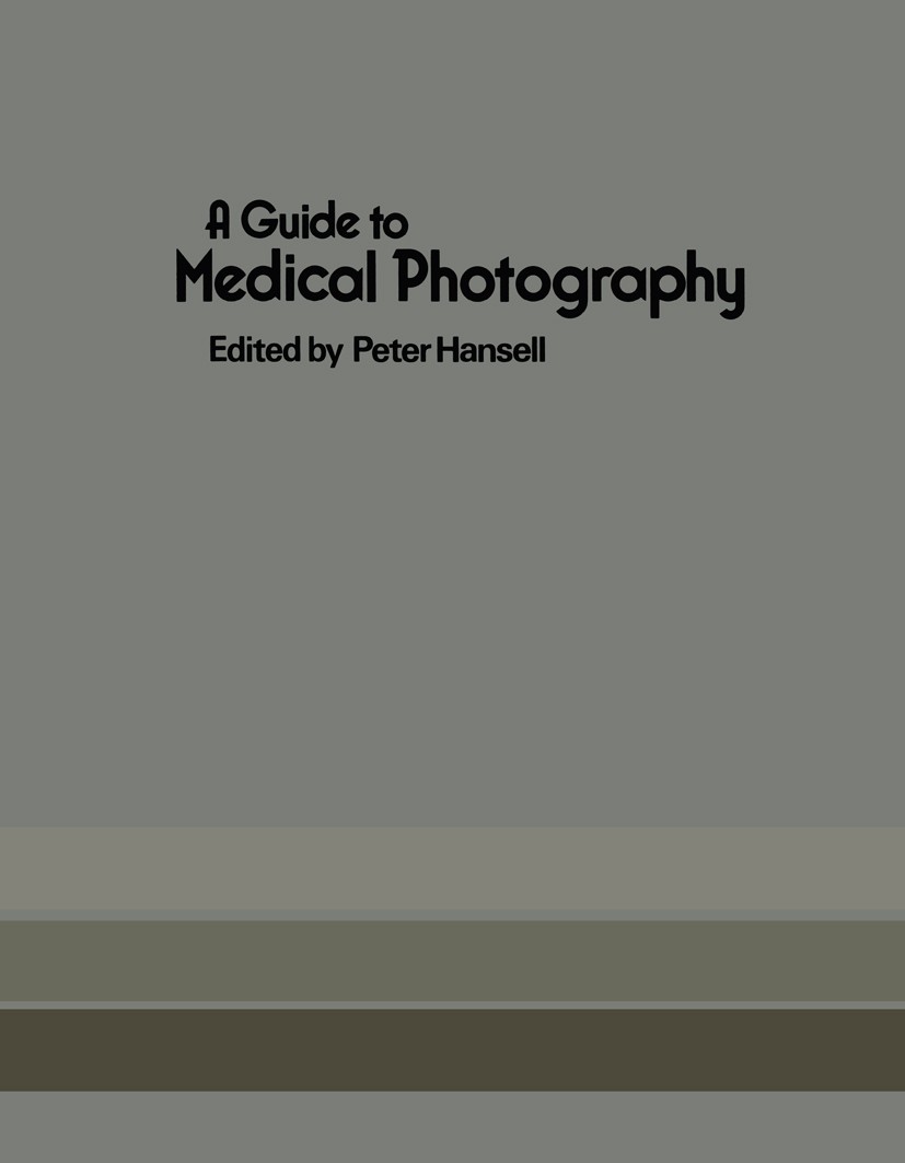 Titlebook: A Guide to Medical Photography; Peter Hansell (Director of Audiovisual Services) Book 1979 MTP Press Limited 1979 photography Titlebook: A Guide to Medical Photography; Peter Hansell (Director of Audiovisual Services) Book 1979 MTP Press Limited 1979 photography
