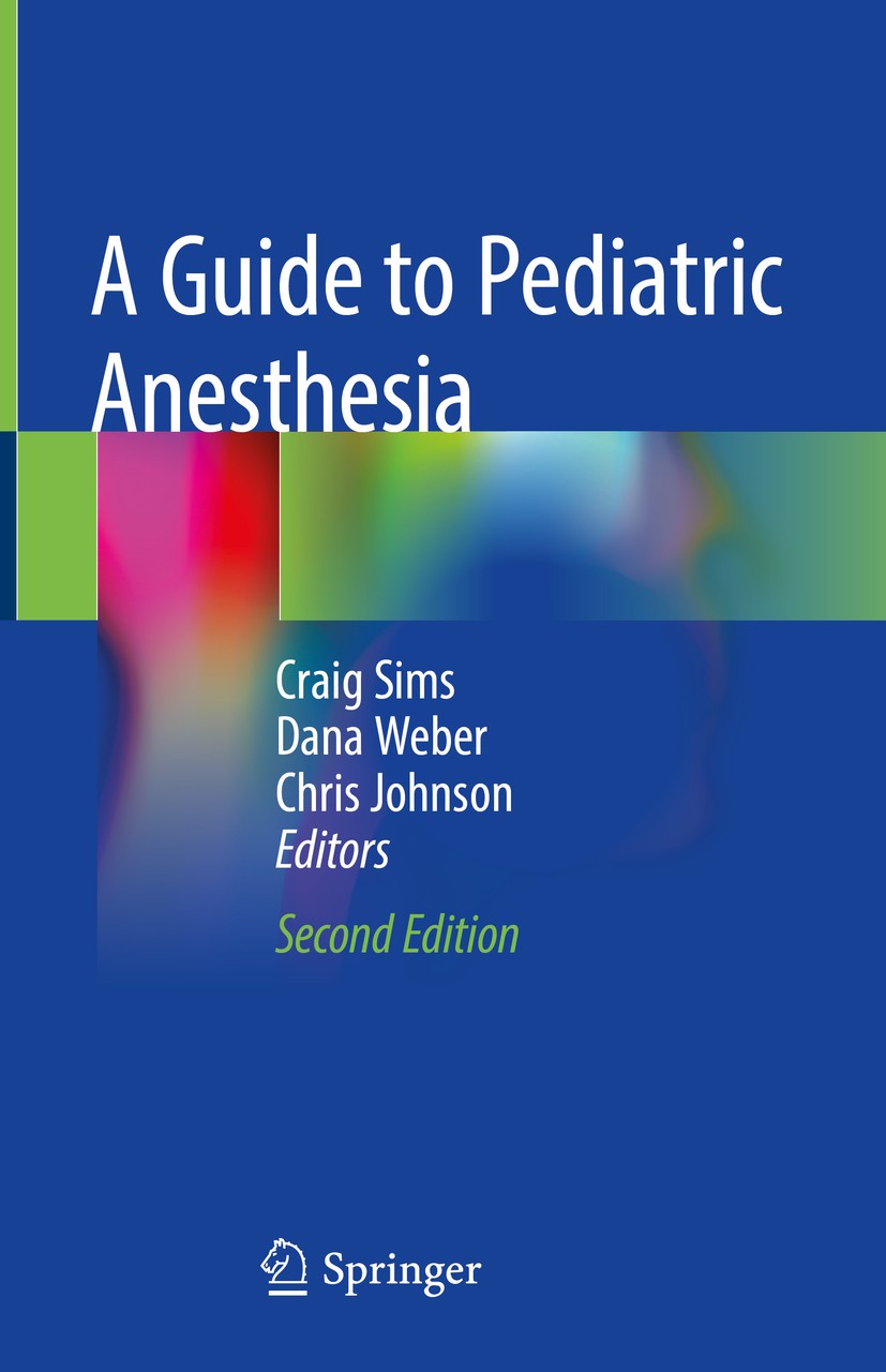 Titlebook: A Guide to Pediatric Anesthesia; Craig Sims,Dana Weber,Chris Johnson Textbook 2020Latest edition Springer Nature Switzerland AG 2020 neona Titlebook: A Guide to Pediatric Anesthesia; Craig Sims,Dana Weber,Chris Johnson Textbook 2020Latest edition Springer Nature Switzerland AG 2020 neona