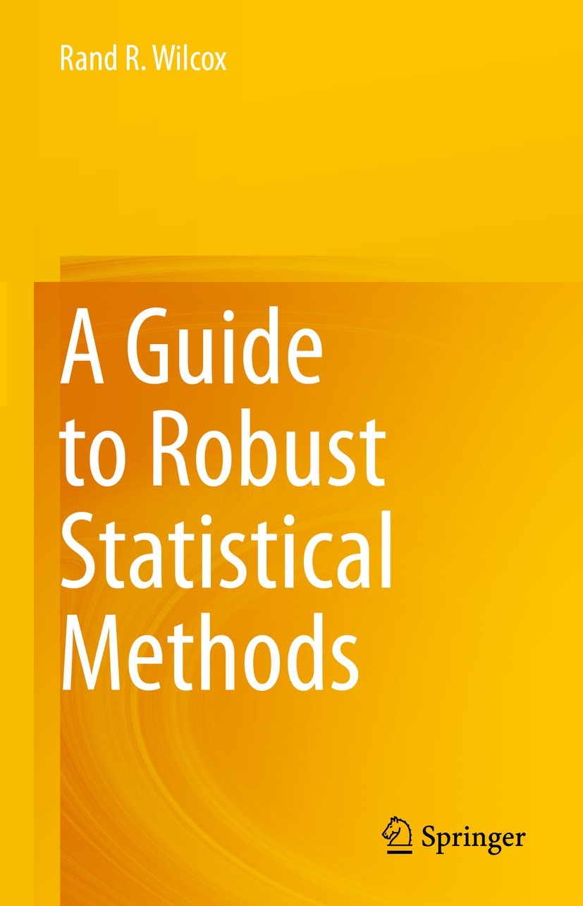 Titlebook: A Guide to Robust Statistical Methods; Rand R. Wilcox Textbook 2023 The Editor(s) (if applicable) and The Author(s), under exclusive licen Titlebook: A Guide to Robust Statistical Methods; Rand R. Wilcox Textbook 2023 The Editor(s) (if applicable) and The Author(s), under exclusive licen