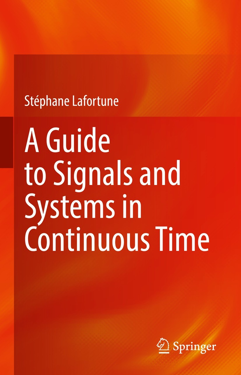 Titlebook: A Guide to Signals and Systems in Continuous Time; Stéphane Lafortune Textbook 2022 The Editor(s) (if applicable) and The Author(s), under Titlebook: A Guide to Signals and Systems in Continuous Time; Stéphane Lafortune Textbook 2022 The Editor(s) (if applicable) and The Author(s), under
