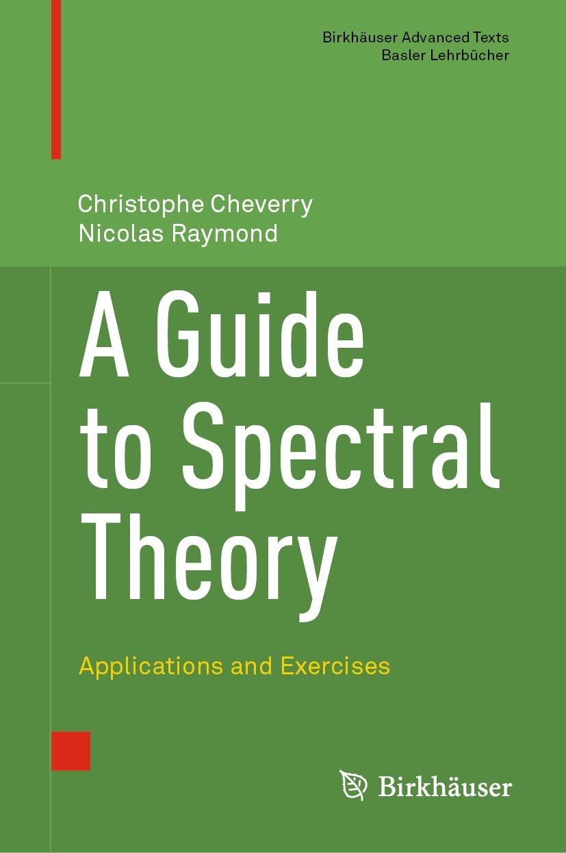 Titlebook: A Guide to Spectral Theory; Applications and Exe Christophe Cheverry,Nicolas Raymond Textbook 2021 The Editor(s) (if applicable) and The Au Titlebook: A Guide to Spectral Theory; Applications and Exe Christophe Cheverry,Nicolas Raymond Textbook 2021 The Editor(s) (if applicable) and The Au