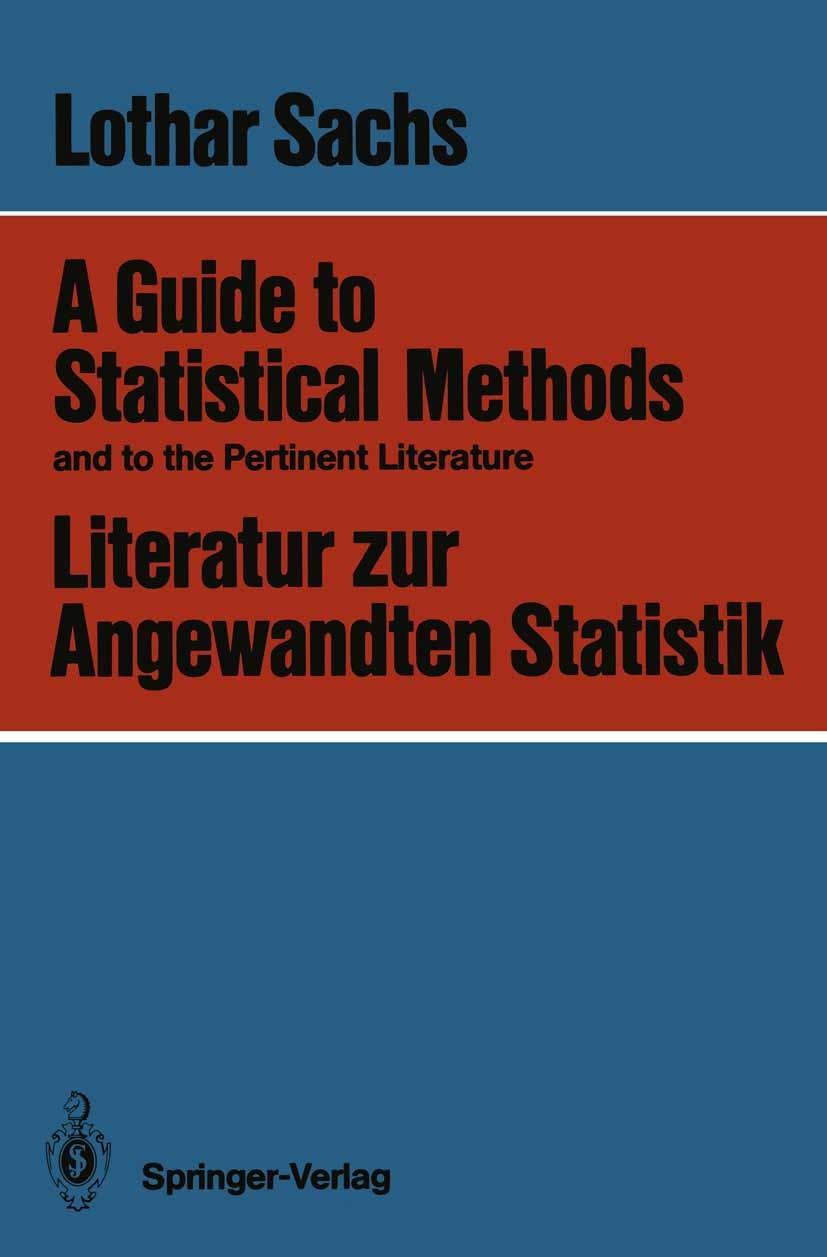 Titlebook: A Guide to Statistical Methods and to the Pertinent Literature / Literatur zur Angewandten Statistik; Lothar Sachs Book 1986 Springer-Verl Titlebook: A Guide to Statistical Methods and to the Pertinent Literature / Literatur zur Angewandten Statistik; Lothar Sachs Book 1986 Springer-Verl