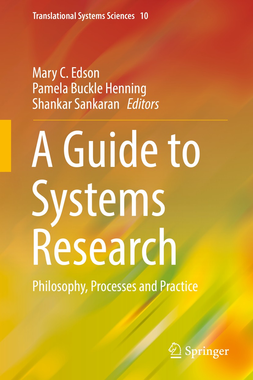 Titlebook: A Guide to Systems Research; Philosophy, Processe Mary C. Edson,Pamela Buckle Henning,Shankar Sankar Book 2017 Springer Science+Business Me Titlebook: A Guide to Systems Research; Philosophy, Processe Mary C. Edson,Pamela Buckle Henning,Shankar Sankar Book 2017 Springer Science+Business Me