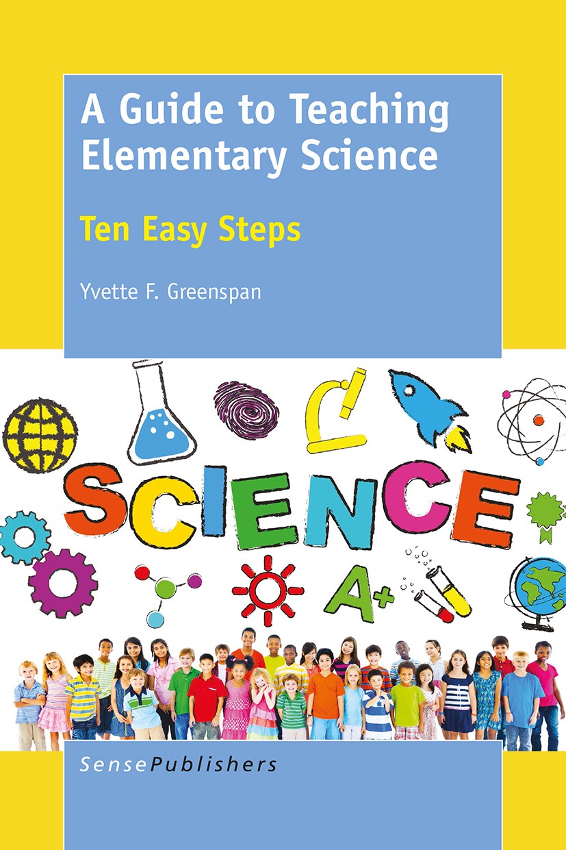 Titlebook: A Guide to Teaching Elementary Science; Ten Easy Steps Yvette F. Greenspan Book 2016 SensePublishers-Rotterdam, The Netherlands 2016 Active Titlebook: A Guide to Teaching Elementary Science; Ten Easy Steps Yvette F. Greenspan Book 2016 SensePublishers-Rotterdam, The Netherlands 2016 Active
