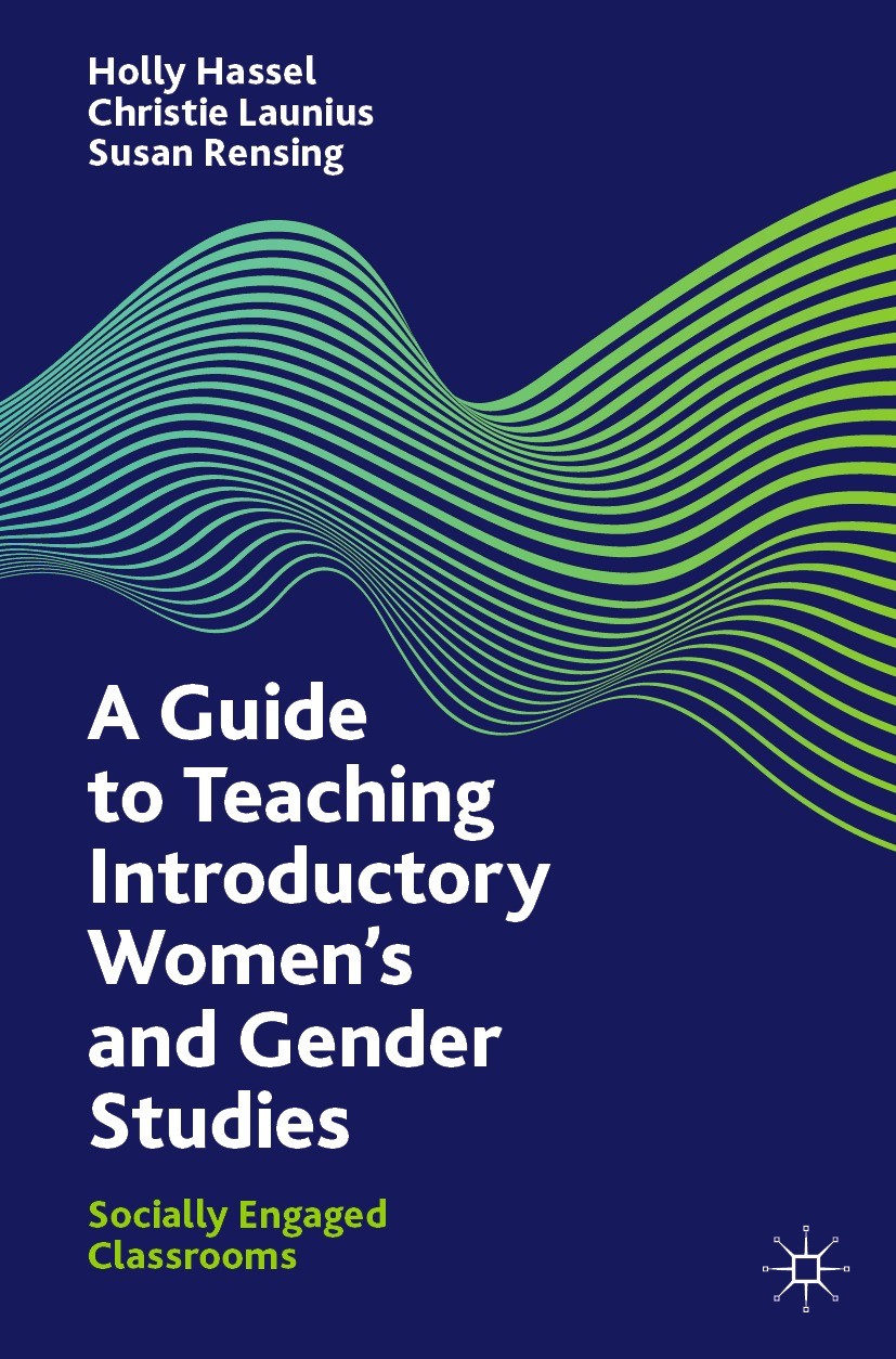 Titlebook: A Guide to Teaching Introductory Women’s and Gender Studies; Socially Engaged Cla Holly Hassel,Christie Launius,Susan Rensing Book 2021 The Titlebook: A Guide to Teaching Introductory Women’s and Gender Studies; Socially Engaged Cla Holly Hassel,Christie Launius,Susan Rensing Book 2021 The