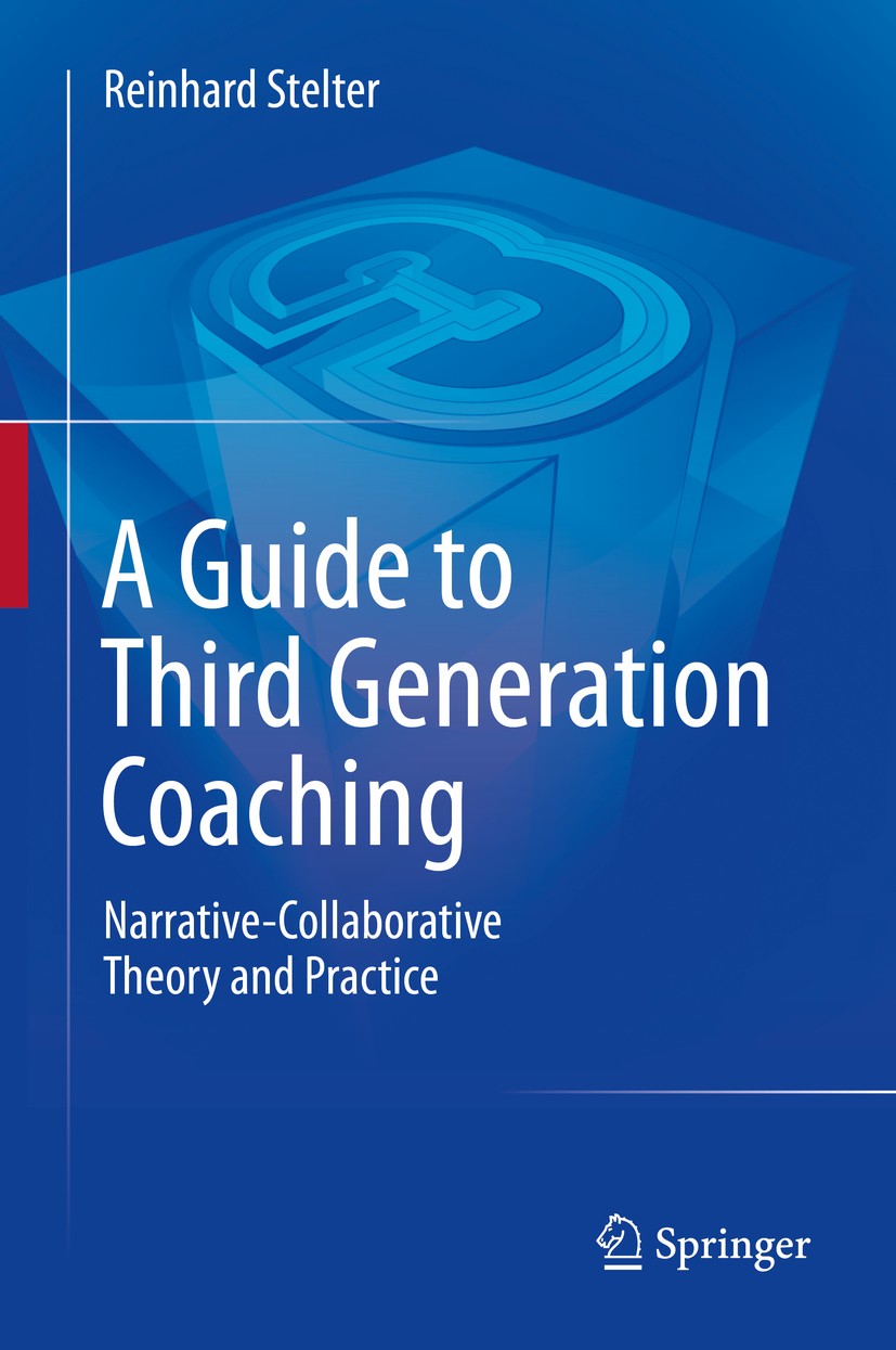 Titlebook: A Guide to Third Generation Coaching; Narrative-Collaborat Reinhard Stelter Book 2014 Springer Science+Business Media Dordrecht 2014 Adult Titlebook: A Guide to Third Generation Coaching; Narrative-Collaborat Reinhard Stelter Book 2014 Springer Science+Business Media Dordrecht 2014 Adult