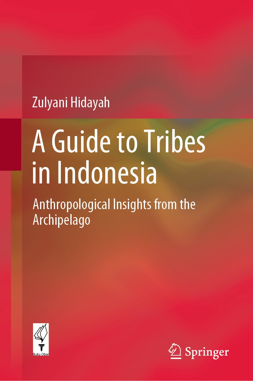 Titlebook: A Guide to Tribes in Indonesia; Anthropological Insi Zulyani Hidayah Book 2020 Springer Nature Singapore Pte Ltd. 2020 Tribes in Indonesia. Titlebook: A Guide to Tribes in Indonesia; Anthropological Insi Zulyani Hidayah Book 2020 Springer Nature Singapore Pte Ltd. 2020 Tribes in Indonesia.