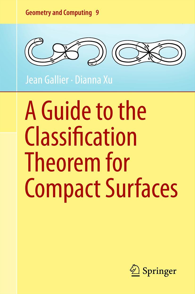 Titlebook: A Guide to the Classification Theorem for Compact Surfaces; Jean Gallier,Dianna Xu Textbook 2013 Springer-Verlag Berlin Heidelberg 2013 Al Titlebook: A Guide to the Classification Theorem for Compact Surfaces; Jean Gallier,Dianna Xu Textbook 2013 Springer-Verlag Berlin Heidelberg 2013 Al
