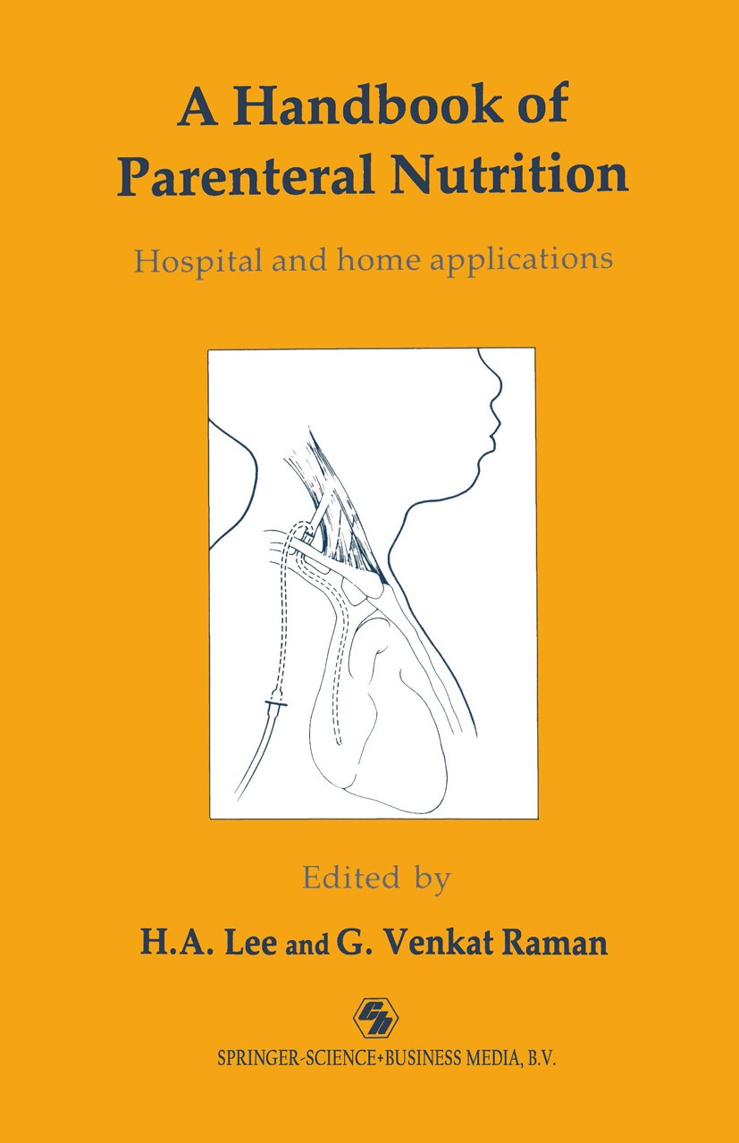 Titlebook: A Handbook of Parenteral Nutrition; Hospital and home ap H. A. Lee (Professor of Renal Medicine, Director o Book 1990 Lee and Raman 1990 co Titlebook: A Handbook of Parenteral Nutrition; Hospital and home ap H. A. Lee (Professor of Renal Medicine, Director o Book 1990 Lee and Raman 1990 co