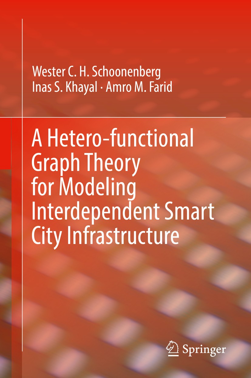 Titlebook: A Hetero-functional Graph Theory for Modeling Interdependent Smart City Infrastructure; Wester C. H. Schoonenberg,Inas S. Khayal,Amro M. F Titlebook: A Hetero-functional Graph Theory for Modeling Interdependent Smart City Infrastructure; Wester C. H. Schoonenberg,Inas S. Khayal,Amro M. F