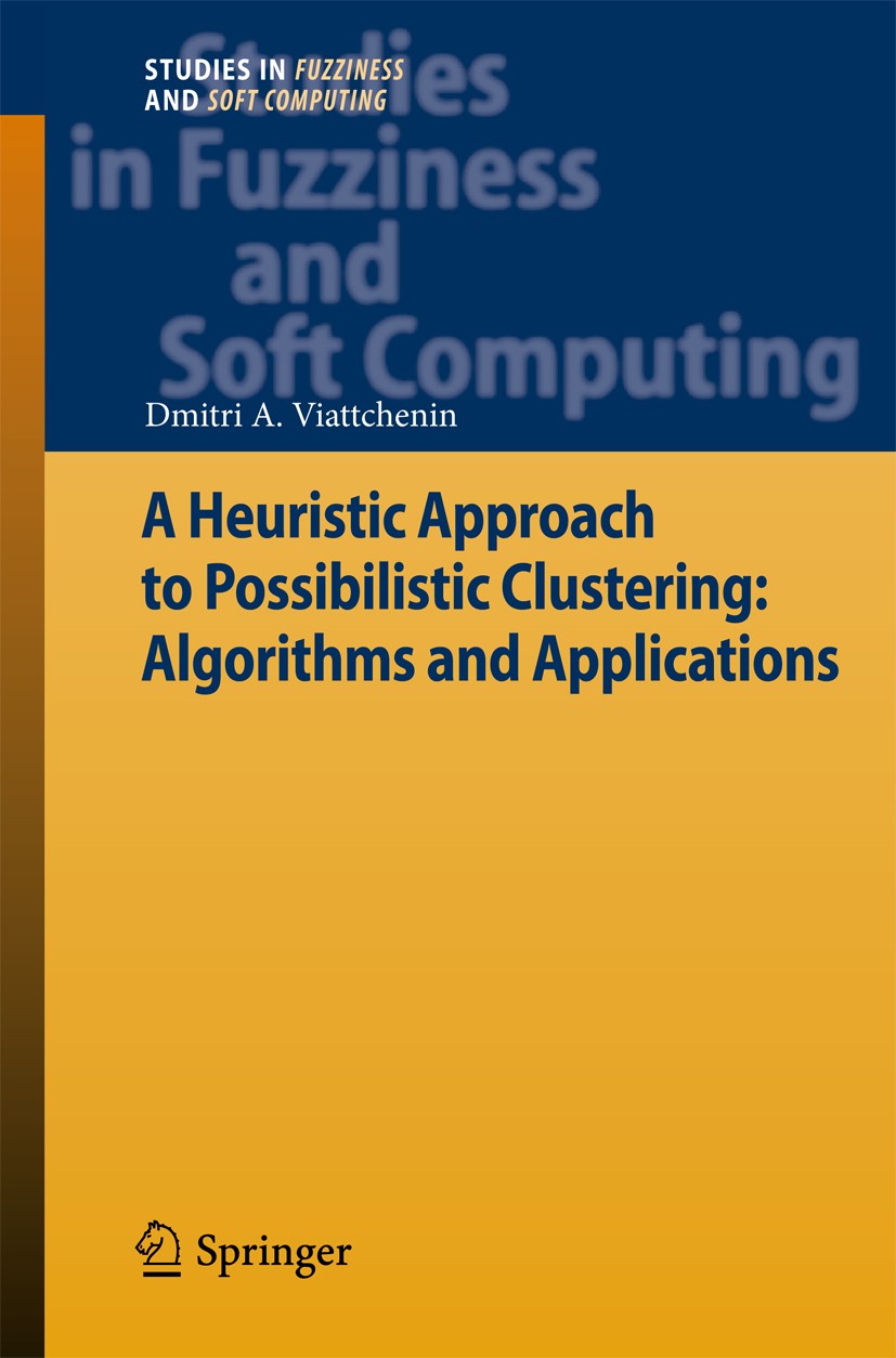 Titlebook: A Heuristic Approach to Possibilistic Clustering: Algorithms and Applications; Dmitri A. Viattchenin Book 2013 Springer-Verlag Berlin Heid Titlebook: A Heuristic Approach to Possibilistic Clustering: Algorithms and Applications; Dmitri A. Viattchenin Book 2013 Springer-Verlag Berlin Heid