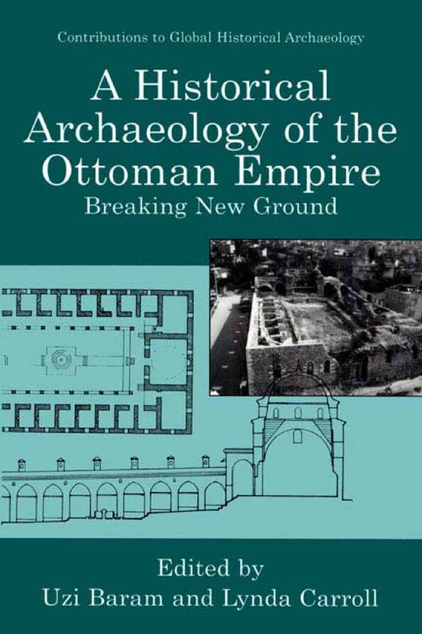 Titlebook: A Historical Archaeology of the Ottoman Empire; Breaking New Ground Uzi Baram,Lynda Carroll Book 2002 Springer Science+Business Media New Y Titlebook: A Historical Archaeology of the Ottoman Empire; Breaking New Ground Uzi Baram,Lynda Carroll Book 2002 Springer Science+Business Media New Y