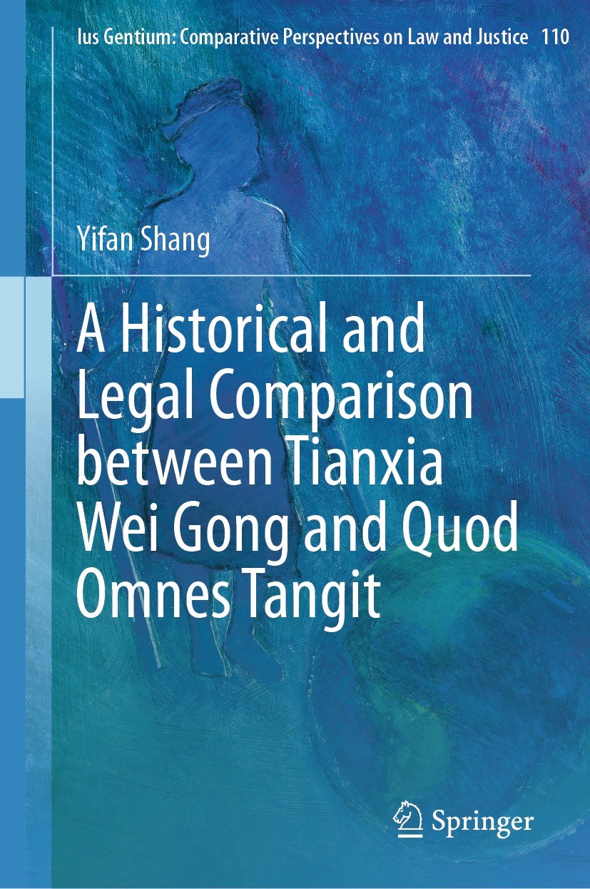 Titlebook: A Historical and Legal Comparison between Tianxia Wei Gong and Quod Omnes Tangit; Yifan Shang Book 2023 The Editor(s) (if applicable) and Titlebook: A Historical and Legal Comparison between Tianxia Wei Gong and Quod Omnes Tangit; Yifan Shang Book 2023 The Editor(s) (if applicable) and