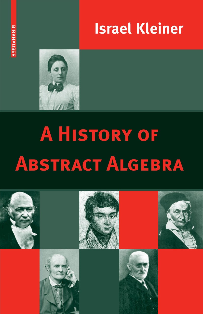 Titlebook: A History of Abstract Algebra; Israel Kleiner Textbook 2007 Birkhäuser Boston 2007 Abstract algebra.Group theory.History of Mathematics.Re Titlebook: A History of Abstract Algebra; Israel Kleiner Textbook 2007 Birkhäuser Boston 2007 Abstract algebra.Group theory.History of Mathematics.Re