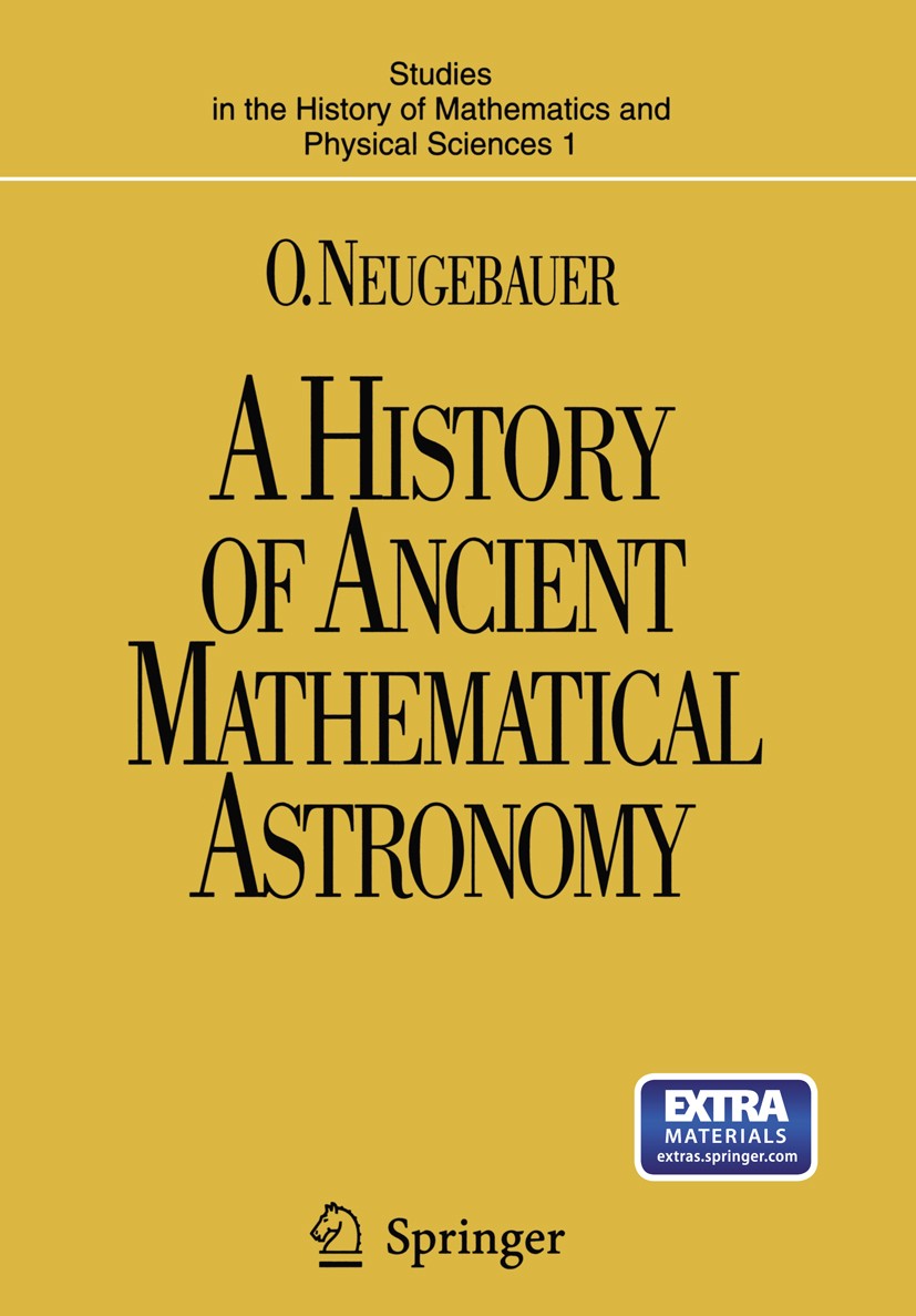 Titlebook: A History of Ancient Mathematical Astronomy; Otto Neugebauer Book 1975 Springer-Verlag Berlin Heidelberg 1975 Altertum /Naturwissenschafte Titlebook: A History of Ancient Mathematical Astronomy; Otto Neugebauer Book 1975 Springer-Verlag Berlin Heidelberg 1975 Altertum /Naturwissenschafte