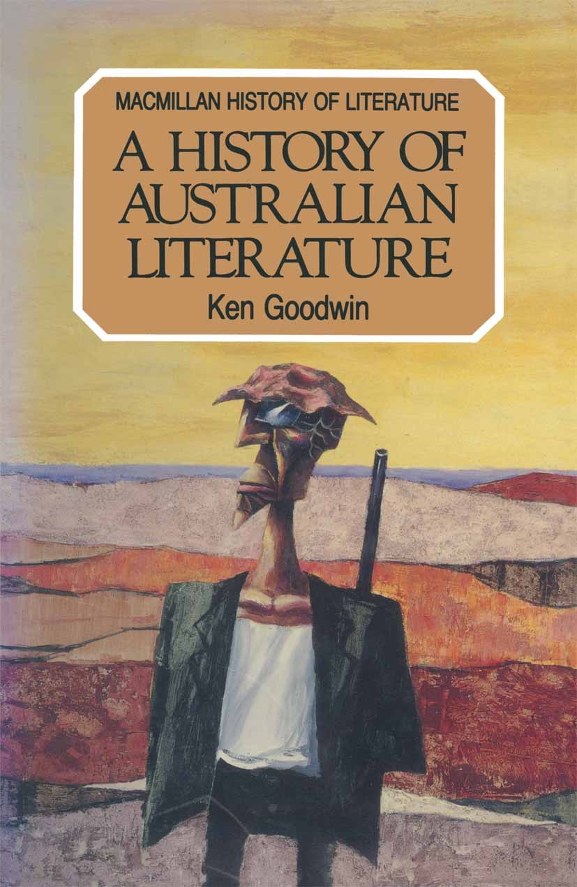 Titlebook: A History of Australian Literature; Ken Goodwin Textbook 1986Latest edition Macmillan Publishers Limited 1986 Australia.English literature Titlebook: A History of Australian Literature; Ken Goodwin Textbook 1986Latest edition Macmillan Publishers Limited 1986 Australia.English literature