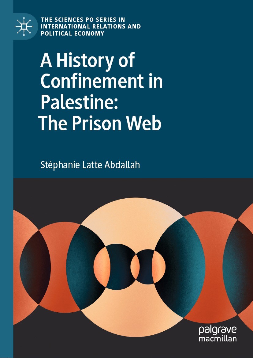 Titlebook: A History of Confinement in Palestine: The Prison Web; Stéphanie Latte Abdallah Book 2022 The Editor(s) (if applicable) and The Author(s), Titlebook: A History of Confinement in Palestine: The Prison Web; Stéphanie Latte Abdallah Book 2022 The Editor(s) (if applicable) and The Author(s),