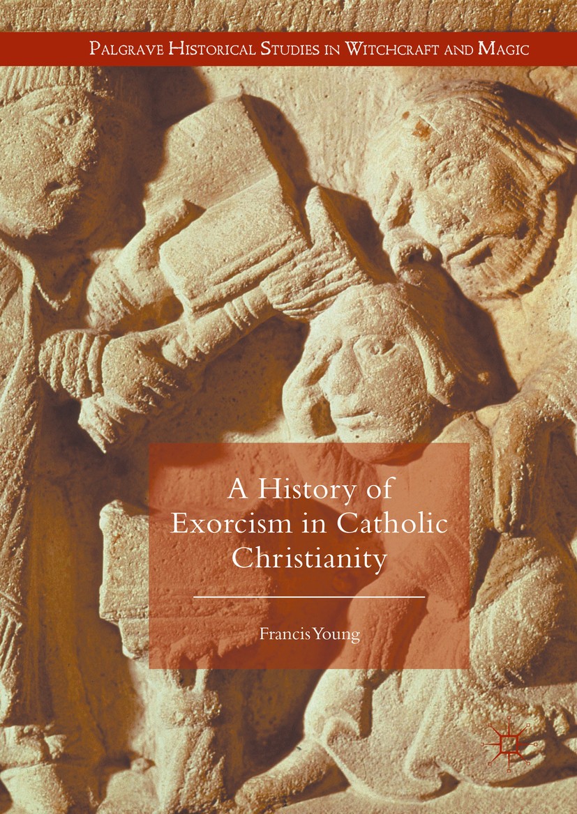 Titlebook: A History of Exorcism in Catholic Christianity; Francis Young Book 2016 The Editor(s) (if applicable) and The Author(s) 2016 Religion.Cult Titlebook: A History of Exorcism in Catholic Christianity; Francis Young Book 2016 The Editor(s) (if applicable) and The Author(s) 2016 Religion.Cult