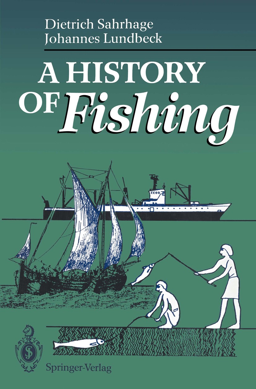 Titlebook: A History of Fishing; Dietrich Sahrhage,Johannes Lundbeck Book 1992 Springer-Verlag Berlin Heidelberg 1992 Biologie/Geschichte.Biology, Hi Titlebook: A History of Fishing; Dietrich Sahrhage,Johannes Lundbeck Book 1992 Springer-Verlag Berlin Heidelberg 1992 Biologie/Geschichte.Biology, Hi