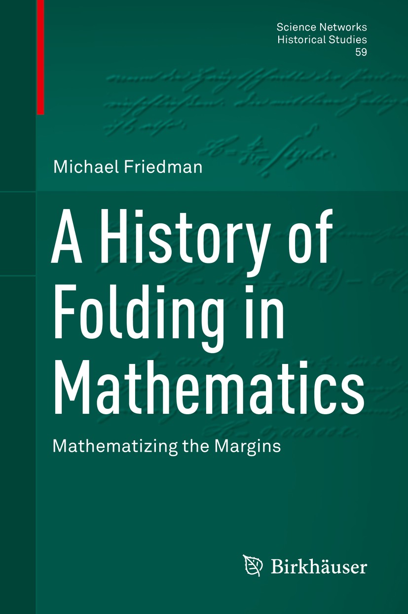 Titlebook: A History of Folding in Mathematics; Mathematizing the Ma Michael Friedman Book 2018 Springer International Publishing AG, part of Springer Titlebook: A History of Folding in Mathematics; Mathematizing the Ma Michael Friedman Book 2018 Springer International Publishing AG, part of Springer