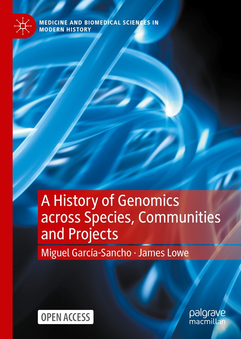 Titlebook: A History of Genomics across Species, Communities and Projects; Miguel García-Sancho,James Lowe Book‘‘‘‘‘‘‘‘ 2023 The Editor(s) (if applic Titlebook: A History of Genomics across Species, Communities and Projects; Miguel García-Sancho,James Lowe Book‘‘‘‘‘‘‘‘ 2023 The Editor(s) (if applic