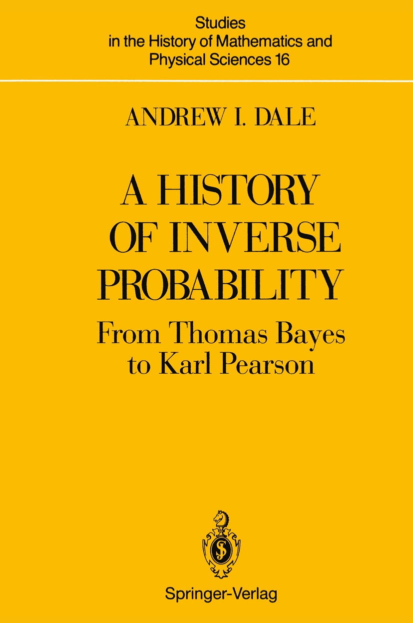 Titlebook: A History of Inverse Probability; From Thomas Bayes to Andrew I. Dale Book 19911st edition Springer-Verlag New York, Inc. 1991 history of m Titlebook: A History of Inverse Probability; From Thomas Bayes to Andrew I. Dale Book 19911st edition Springer-Verlag New York, Inc. 1991 history of m