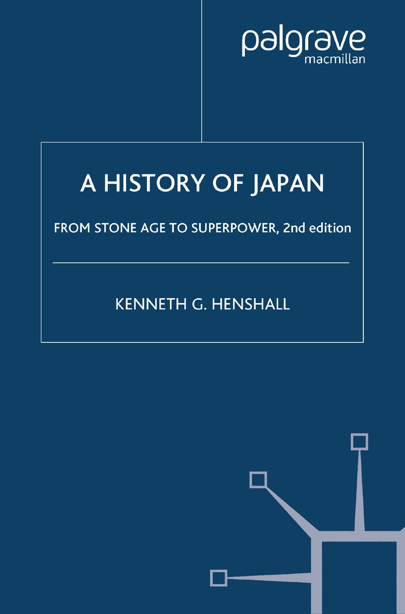 Titlebook: A History of Japan; From Stone Age to Su Kenneth G. Henshall Book 2004Latest edition Palgrave Macmillan, a division of Macmillan Publishers Titlebook: A History of Japan; From Stone Age to Su Kenneth G. Henshall Book 2004Latest edition Palgrave Macmillan, a division of Macmillan Publishers