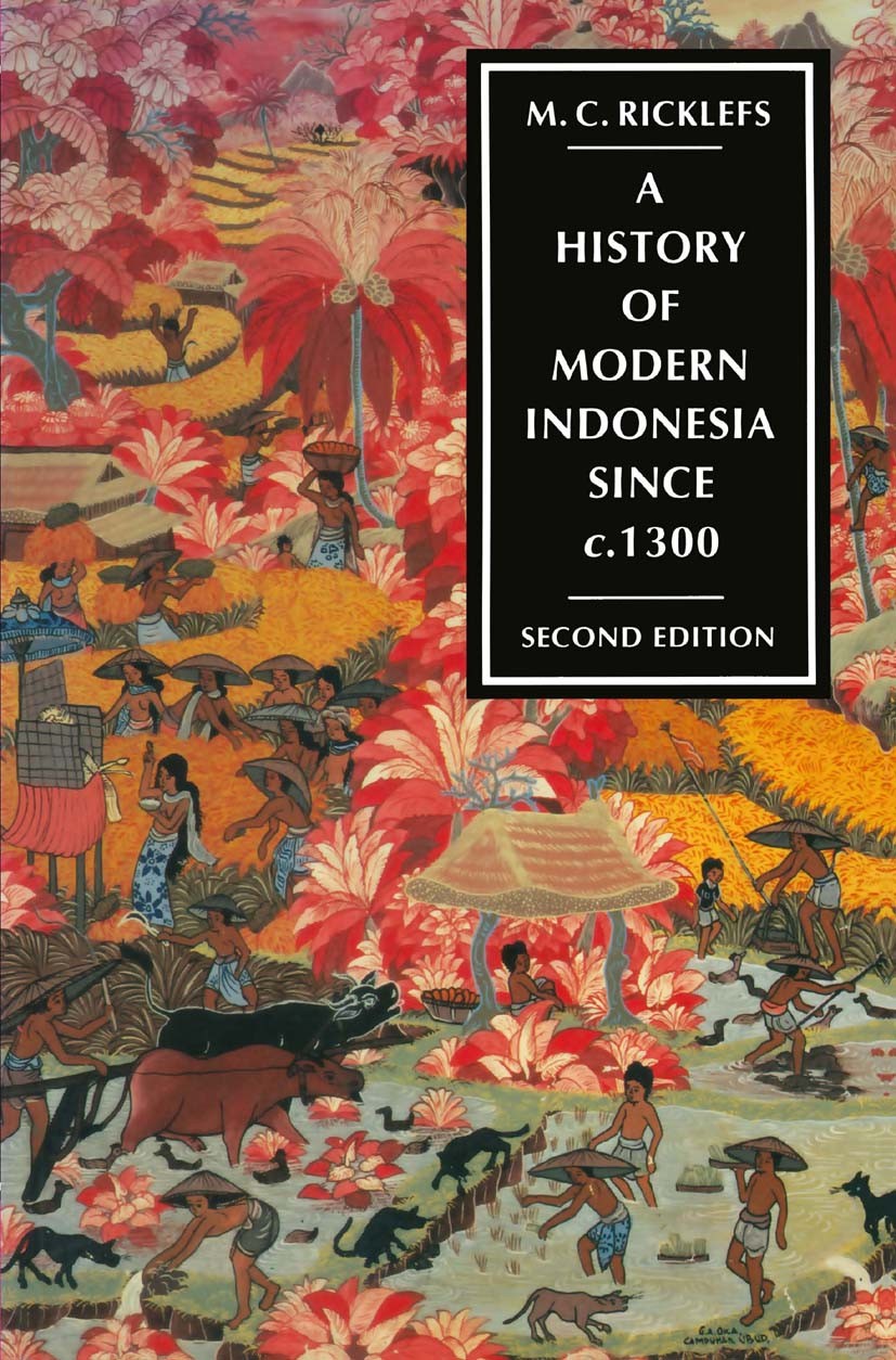 Titlebook: A History of Modern Indonesia since c.1300; M. C. Ricklefs Textbook 1993Latest edition Macmillan Publishers Limited 1993 bibliography.Indo Titlebook: A History of Modern Indonesia since c.1300; M. C. Ricklefs Textbook 1993Latest edition Macmillan Publishers Limited 1993 bibliography.Indo