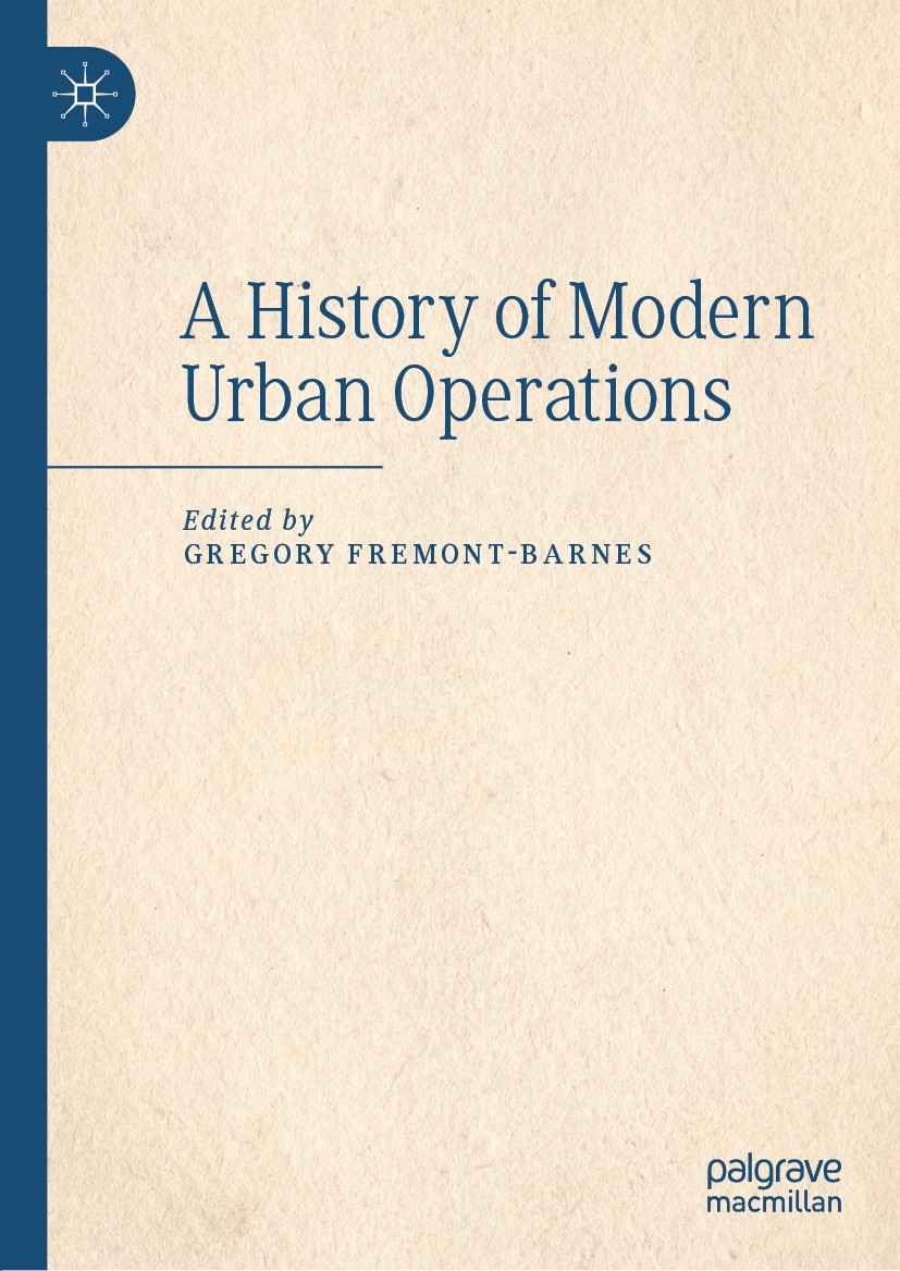 Titlebook: A History of Modern Urban Operations; Gregory Fremont-Barnes Book 2020 The Editor(s) (if applicable) and The Author(s) 2020 Second World W Titlebook: A History of Modern Urban Operations; Gregory Fremont-Barnes Book 2020 The Editor(s) (if applicable) and The Author(s) 2020 Second World W