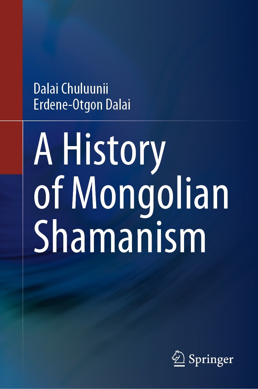 Titlebook: A History of Mongolian Shamanism; Dalai Chuluunii,Erdene-Otgon Dalai Book 2022 The Author(s), under exclusive license to Springer Nature S Titlebook: A History of Mongolian Shamanism; Dalai Chuluunii,Erdene-Otgon Dalai Book 2022 The Author(s), under exclusive license to Springer Nature S