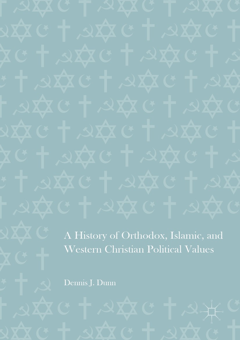 Titlebook: A History of Orthodox, Islamic, and Western Christian Political Values; Dennis J. Dunn Book 2016 The Editor(s) (if applicable) and The Aut Titlebook: A History of Orthodox, Islamic, and Western Christian Political Values; Dennis J. Dunn Book 2016 The Editor(s) (if applicable) and The Aut