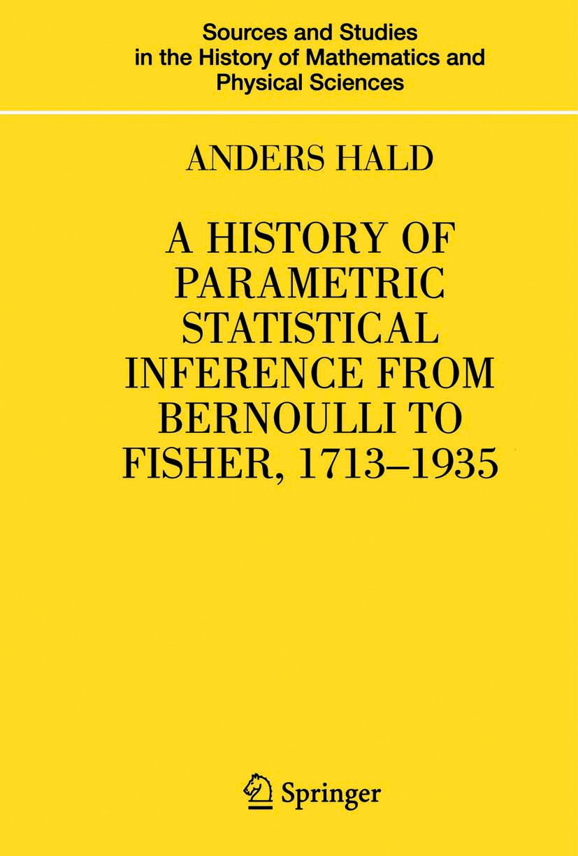Titlebook: A History of Parametric Statistical Inference from Bernoulli to Fisher, 1713-1935; Anders Hald Book 2007 Springer-Verlag New York 2007 Fit Titlebook: A History of Parametric Statistical Inference from Bernoulli to Fisher, 1713-1935; Anders Hald Book 2007 Springer-Verlag New York 2007 Fit