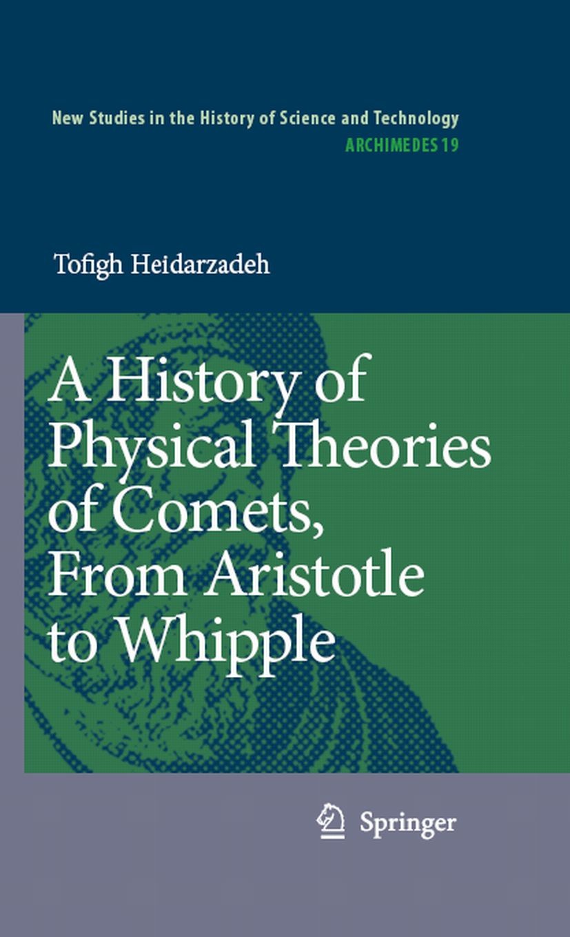 Titlebook: A History of Physical Theories of Comets, From Aristotle to Whipple; Tofigh Heidarzadeh Book 2008 Springer Science+Business Media B.V. 200 Titlebook: A History of Physical Theories of Comets, From Aristotle to Whipple; Tofigh Heidarzadeh Book 2008 Springer Science+Business Media B.V. 200